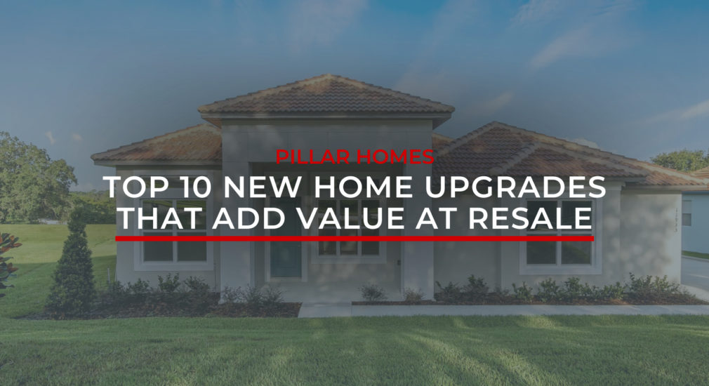 Home upgrades that add value Pillar Homes Clermont Home Builder